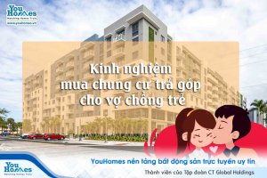 Kinh nghiệm mua căn hộ chung cư trả góp cho vợ chồng trẻ