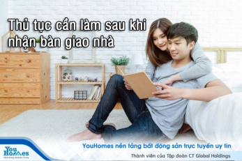 Sau khi nhận bàn giao nhà bạn sẽ cần làm ngay 4 điều này!