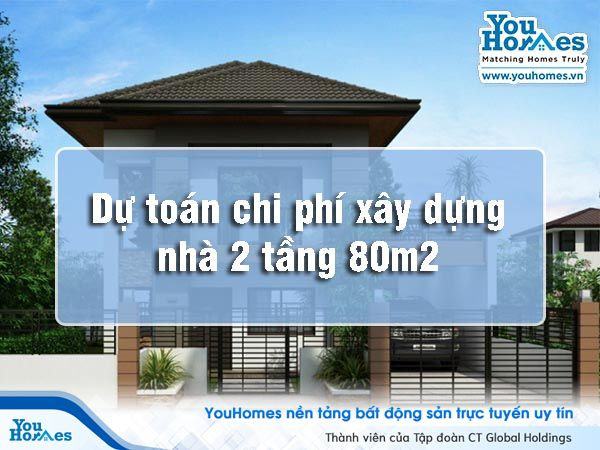 Dự toán chi phí xây dựng nhà 2 tầng 80 m2 hết bao nhiêu tiền?