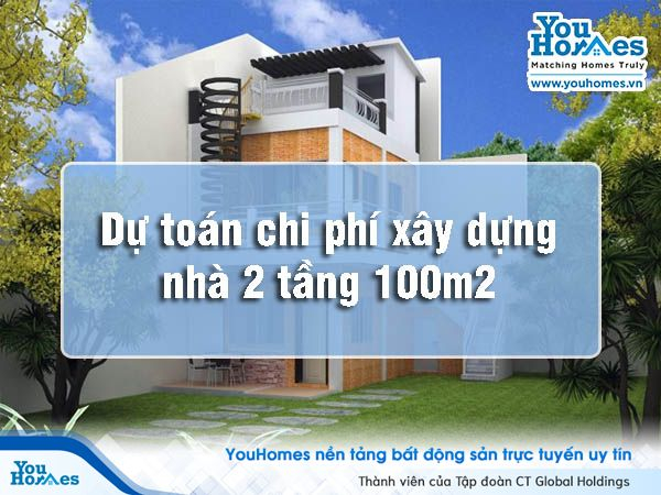 Dự toán chi phí xây nhà 2 tầng 100 m2 hết bao nhiêu tiền?