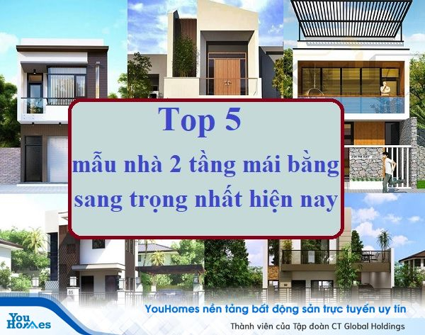 Top 5 mẫu nhà 2 tầng mái bằng sang trọng nhất hiện nay