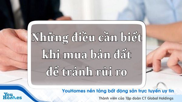 Những điều cần biết khi mua bán đất để tránh rủi ro