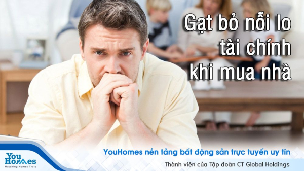 10 điều cần làm để gạt bỏ nỗi lo về tài chính khi mua nhà