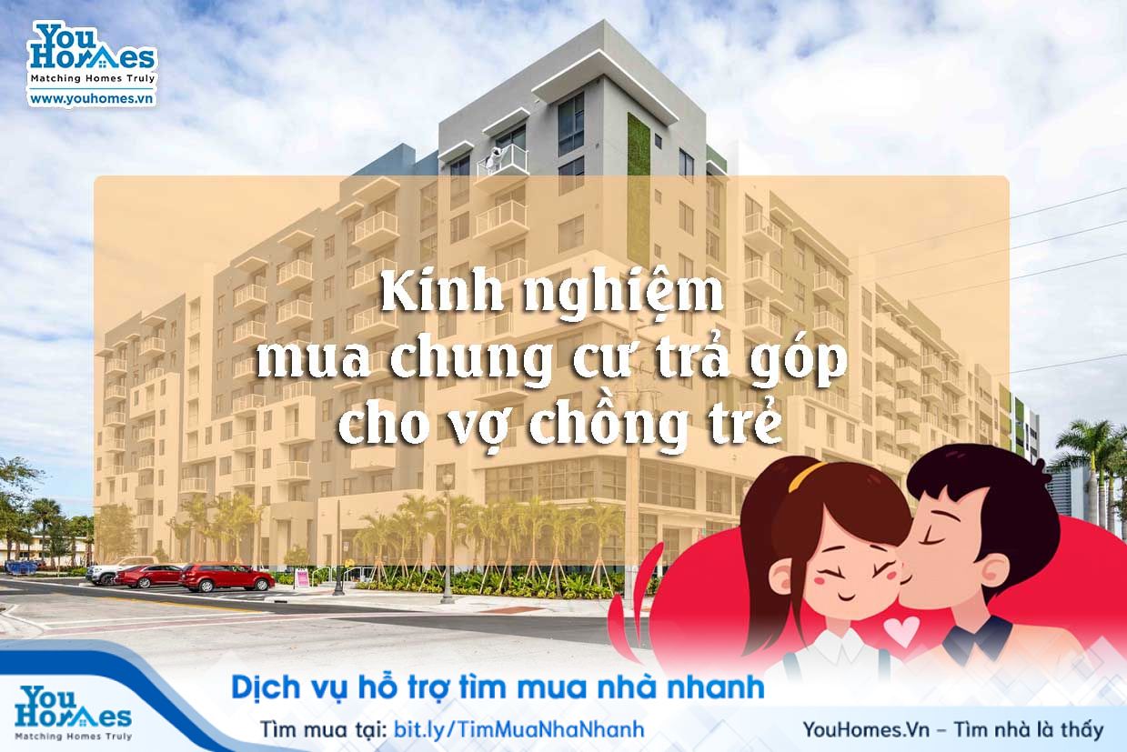 Các cặp vợ chồng trẻ thường có kinh tế hạn chế nên lựa chọn mua chung cư trả góp.